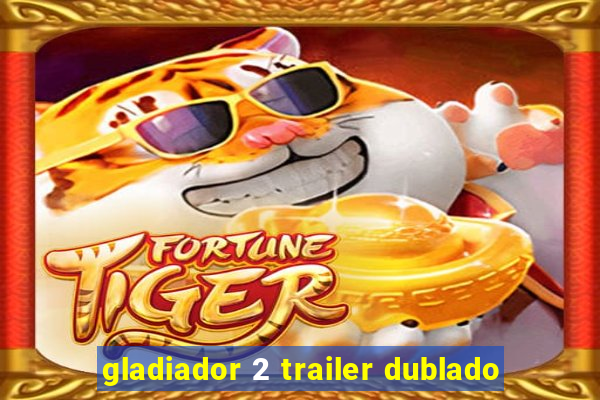 gladiador 2 trailer dublado